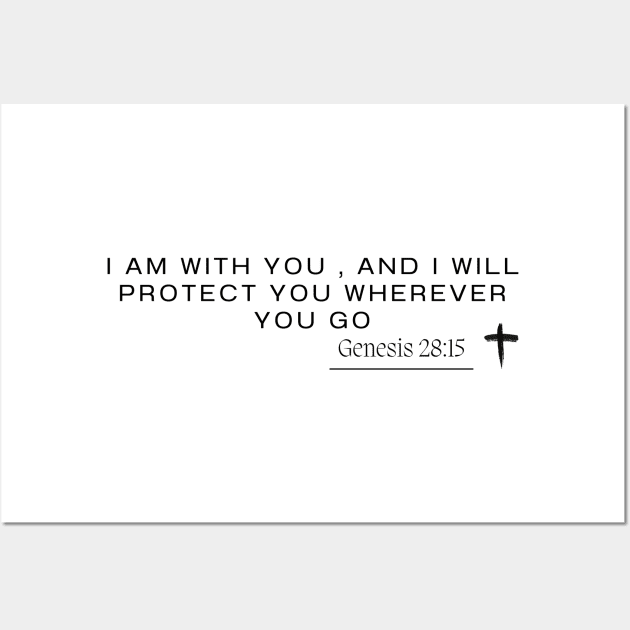 Genesis 28:15 - I am with you , and I will protect you wherever you go Wall Art by ArtShotss